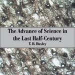 Advance of Science in the Last Half-Century, The