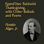 Grand'ther Baldwin's Thanksgiving, with Other Ballads and Poems