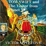 Tom Swift and the Visitor From Planet X
