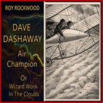 Dave Dashaway, Air Champion, or Wizard Work in the Clouds