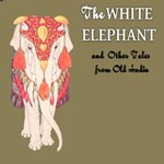 White Elephant And Other Tales from Old India Retold
