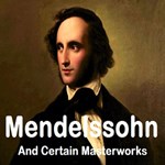 Mendelssohn And Certain Masterworks