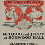 Ned, Bob and Jerry at Boxwood Hall, or, The Motor Boys as Freshman