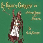With Cortez in Mexico, or By Right of Conquest