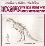 Dinosaurs, With Special Reference to the American Museum Collections