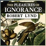 Pleasures of Ignorance