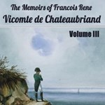 Memoirs of Chateaubriand Volume III