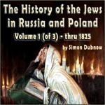 History of the Jews in Russia and Poland, Volume 1 [of 3]  From the Beginning until the Death of Alexander I (1825)