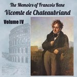 Memoirs of Chateaubriand Volume IV