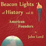 Beacon Lights of History, Volume 11: American Founders
