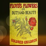 Floyd's Flowers Or Duty and Beauty For Colored Children Being One Hundred Short Stories Gleaned from the Storehouse of Human Knowledge and Experience Simple Amusing Elevating