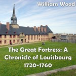 Chronicles of Canada Volume 08 - Great Fortress: A Chronicle of Louisbourg 1720-1760