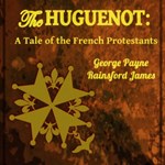 Huguenot:  A Tale of the French Protestants