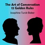 Art of Conversation: Twelve Golden Rules