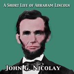 Short Life of Abraham Lincoln, A