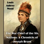 Chronicles of Canada Volume 16 - The War Chief of the Six Nations: A Chronicle of Joseph Brant