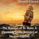 Chronicles of Canada Volume 02 - Mariner of St. Malo : A Chronicle of the Voyages of Jacques Cartier,  The