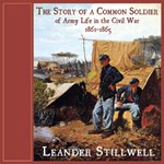 Story of a Common Soldier of Army Life in the Civil War, 1861-1865, The