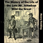 History of the Life of the Late Mr. Jonathan Wild the Great