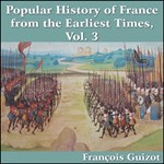 Popular History of France from the Earliest Times vol 3, A