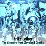 Creature from Cleveland Depths, The