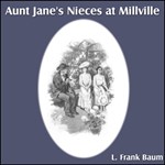 Aunt Jane's Nieces at Millville
