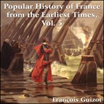Popular History of France from the Earliest Times, vol 5, A
