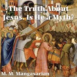 Truth About Jesus. Is He a Myth?