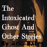 Intoxicated Ghost And Other Stories
