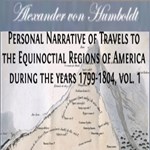 Personal Narrative of Travels to the Equinoctial Regions of America, During the Years 1799-1804, Vol.1